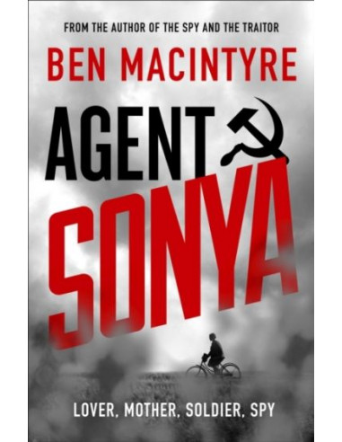 Agent Sonya : Lover, Mother, Soldier, Spy