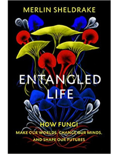 Entangled Life : How Fungi Make Our Worlds, Change Our...