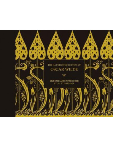 The Illustrated letters of Oscar Wilde : A Life in Letters, Writings and Wit