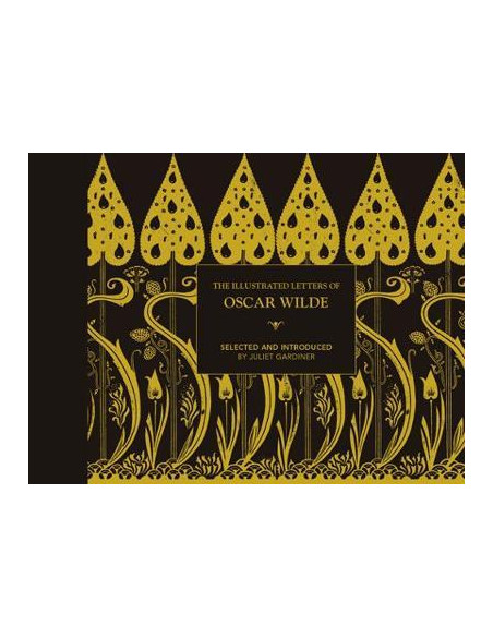 The Illustrated letters of Oscar Wilde : A Life in Letters, Writings and Wit