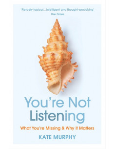 You're Not Listening : What You're Missing and Why It...