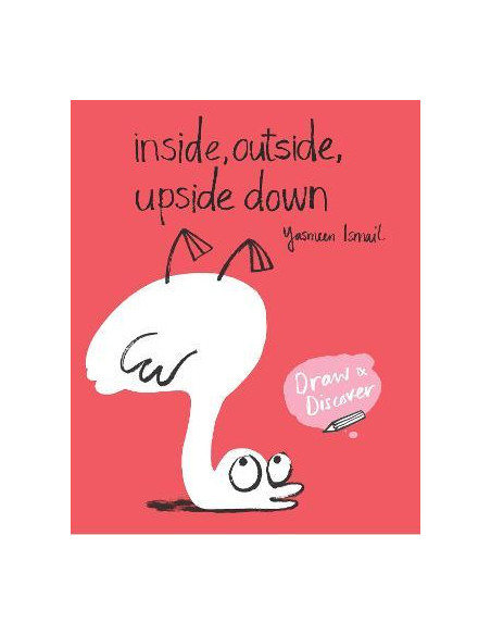 Inside, Outside, Upside Down : Draw & Discover