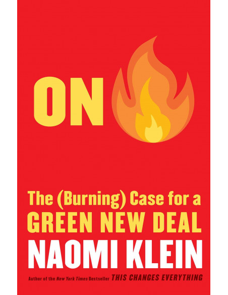On Fire : The (Burning) Case for a Green New Deal