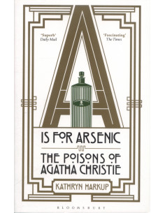 A is for Arsenic : The Poisons of Agatha Christie