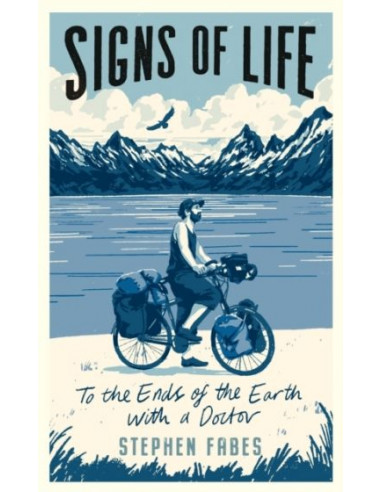 Signs of Life : To the Ends of the Earth with a Doctor