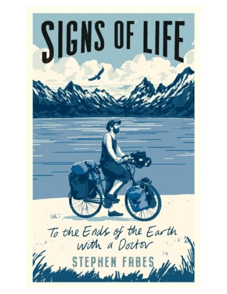 Signs of Life : To the Ends of the Earth with a Doctor