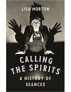 Calling the Spirits : A History of Seances