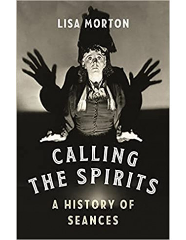 Calling the Spirits : A History of Seances