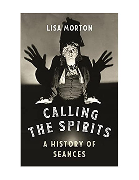 Calling the Spirits : A History of Seances
