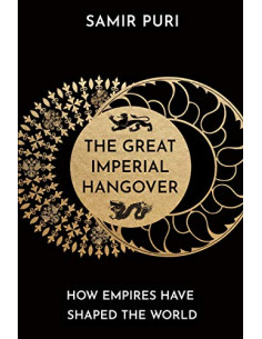 The Great Imperial Hangover : How Empires Have Shaped the...