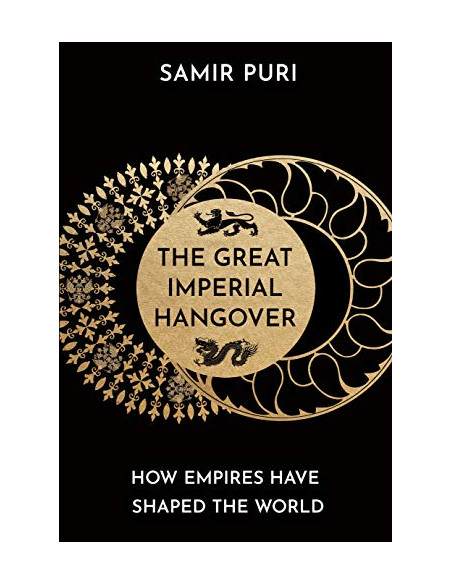 The Great Imperial Hangover : How Empires Have Shaped the World
