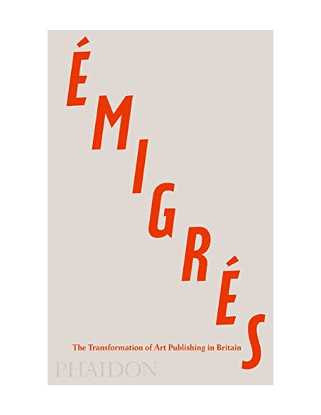 Emigres : The Transformation of Art Publishing in Britain