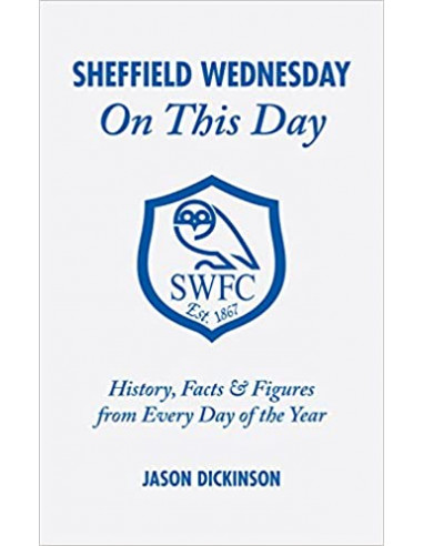 Sheffield Wednesday on This Day : History, Facts and Figures from Every Day of the Year