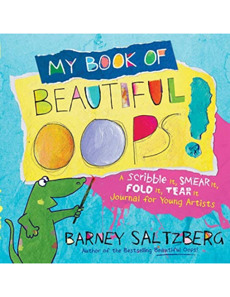 My Book of Beautiful Oops! : A Scribble It, Smear It, Fold It, Tear It Journal for Young Artists