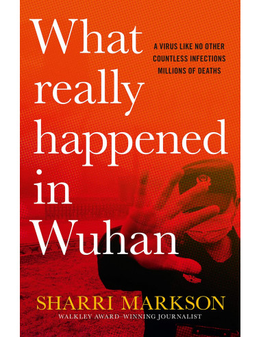 What Really Happened in Wuhan: a Virus Like No Other, Countless Infections, Millions of Deaths