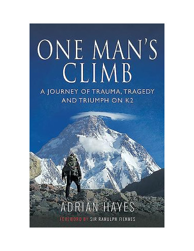 One Man's Climb: A Journey of Trauma, Tragedy and Triumph on K2