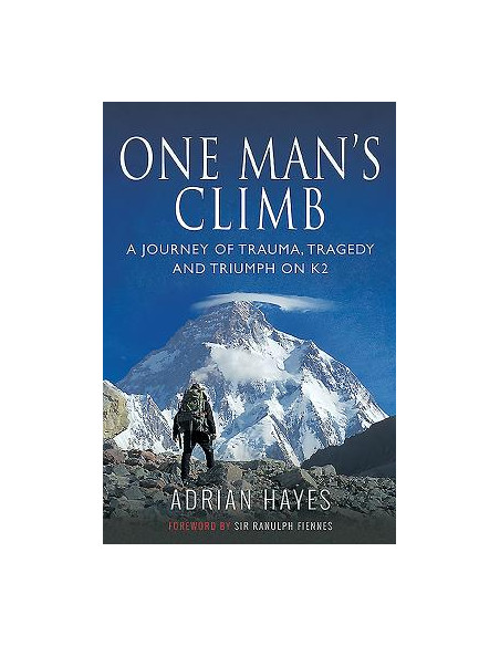 One Man's Climb: A Journey of Trauma, Tragedy and Triumph on K2