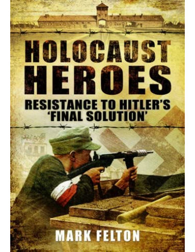 Holocaust Heroes : Resistance to Hitler's Final Solution