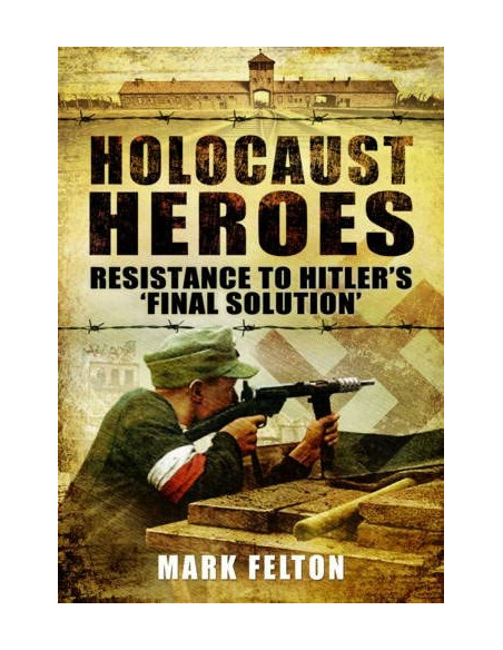 Holocaust Heroes : Resistance to Hitler's Final Solution