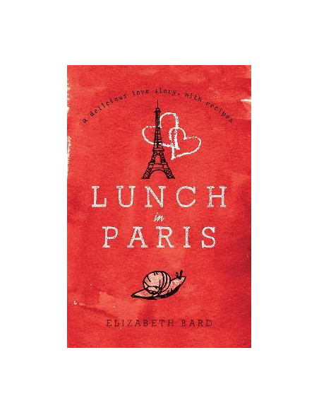 Lunch in Paris : A Delicious Love Story, with Recipes