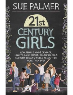 21st Century Girls : How Female Minds Develop, How to...