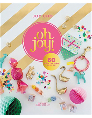 Oh Joy! : 60 Ways to Create & Give Joy