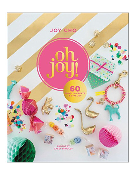 Oh Joy! : 60 Ways to Create & Give Joy