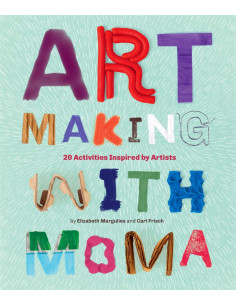 Art Making with MoMA : 20 Activities for Kids Inspired by...