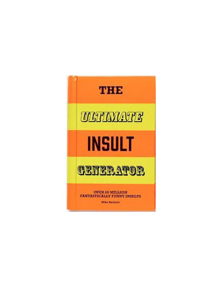 The Ultimate Insult Generator : Over 60 million hilarious zingers and stingers