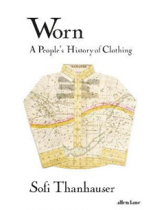 Worn : A People's History of Clothing