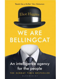 We Are Bellingcat : An Intelligence Agency for the People