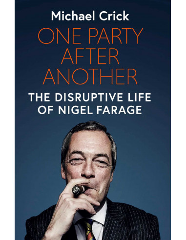 One Party After Another : The Disruptive Life of Nigel Farage