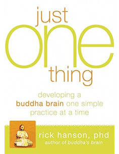 Just One Thing : Developing A Buddha Brain One Simple...